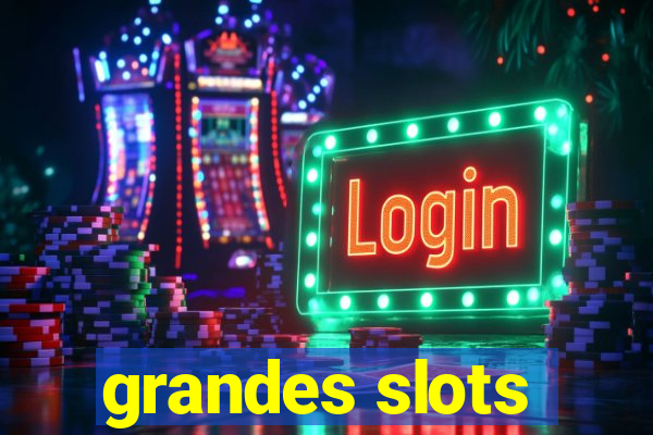 grandes slots