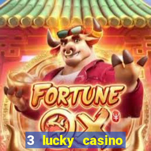 3 lucky casino real cash