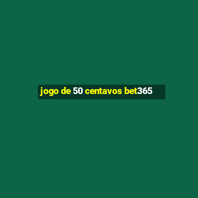 jogo de 50 centavos bet365