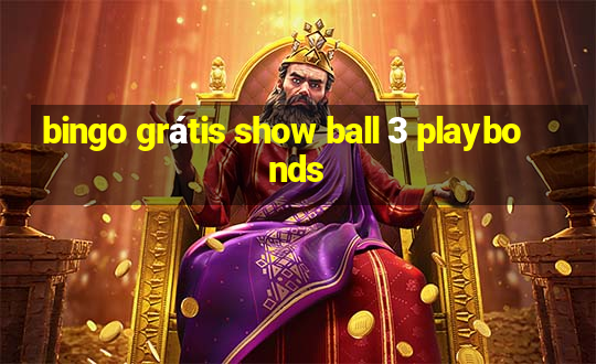 bingo grátis show ball 3 playbonds