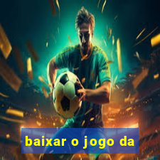 baixar o jogo da