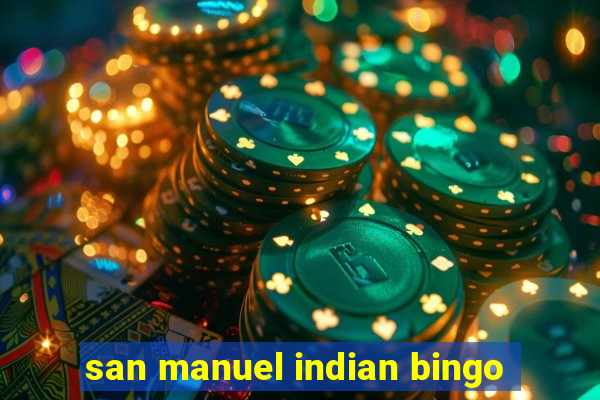 san manuel indian bingo