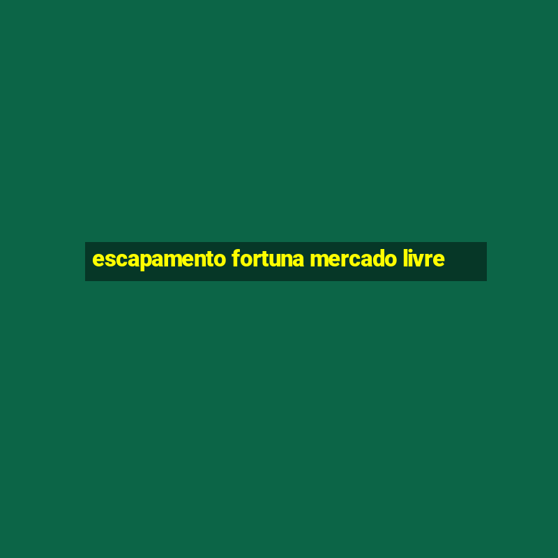 escapamento fortuna mercado livre