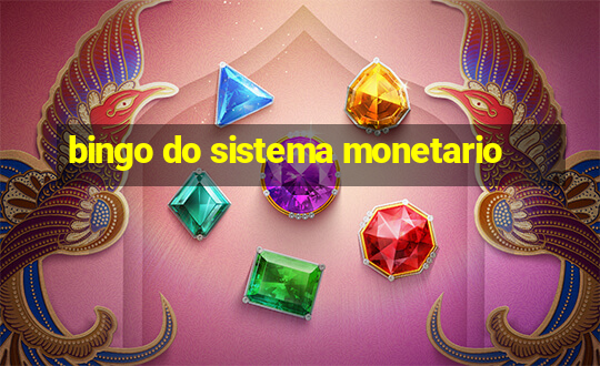 bingo do sistema monetario