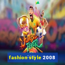 fashion style 2008