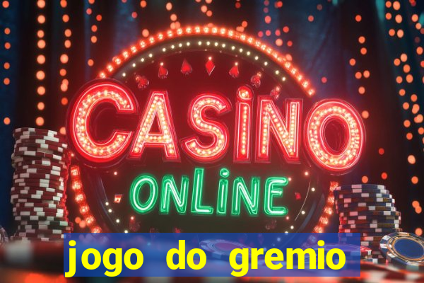 jogo do gremio hoje ao vivo onde assistir