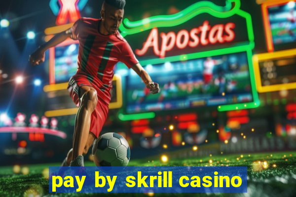 pay by skrill casino