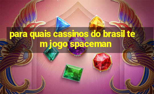 para quais cassinos do brasil tem jogo spaceman