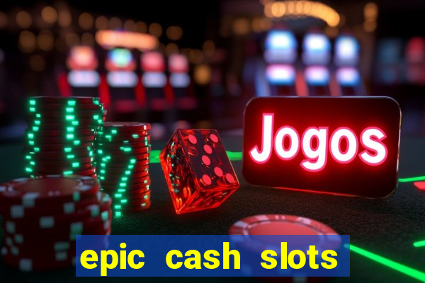 epic cash slots online casino