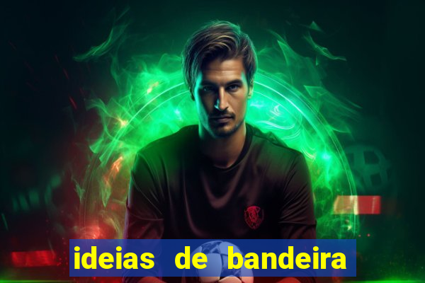 ideias de bandeira para interclasse