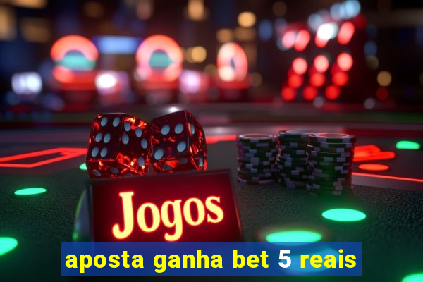 aposta ganha bet 5 reais