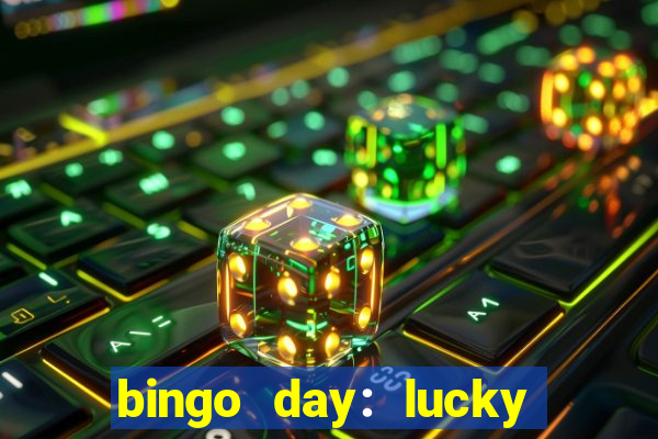 bingo day: lucky to win