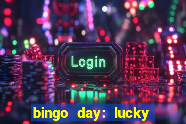 bingo day: lucky to win