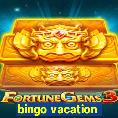 bingo vacation