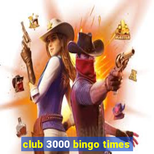 club 3000 bingo times