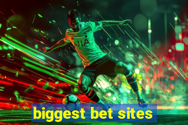 biggest bet sites