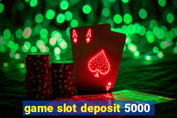 game slot deposit 5000