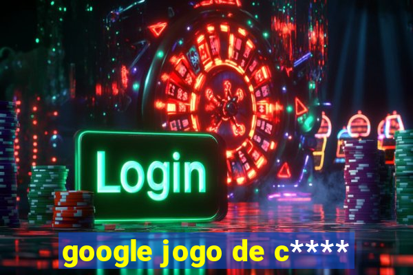 google jogo de c****