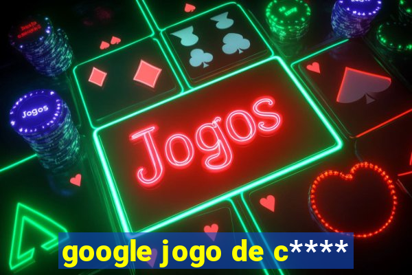 google jogo de c****