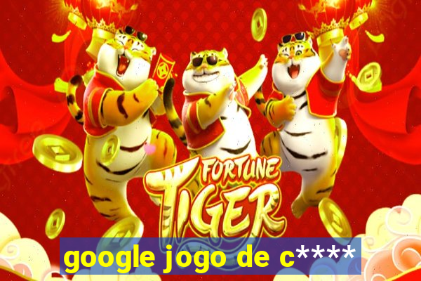 google jogo de c****