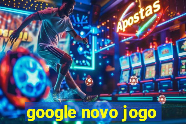 google novo jogo