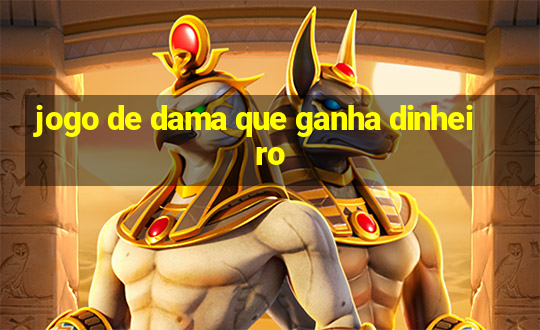 jogo de dama que ganha dinheiro