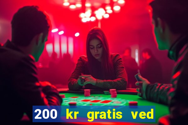 200 kr gratis ved registrering casino