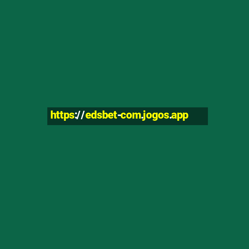 https://edsbet-com.jogos.app