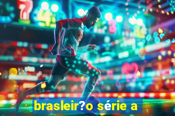 brasleir?o série a