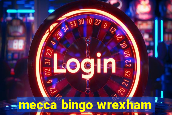 mecca bingo wrexham