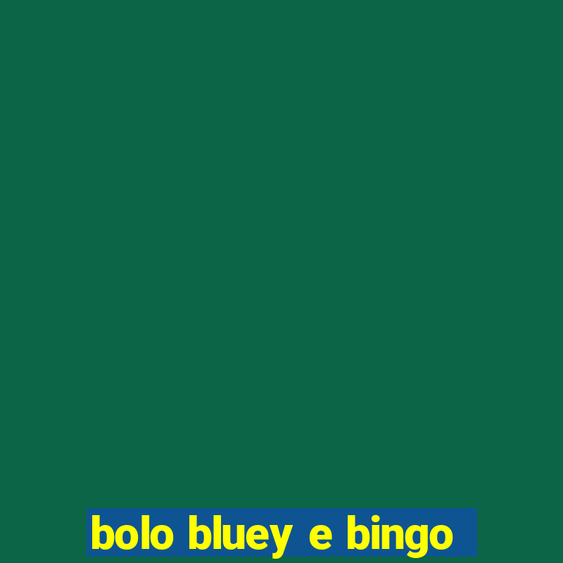 bolo bluey e bingo