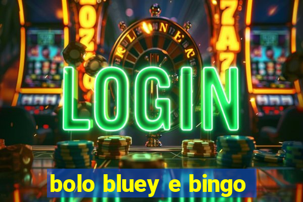 bolo bluey e bingo