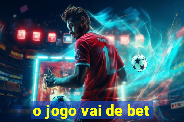 o jogo vai de bet