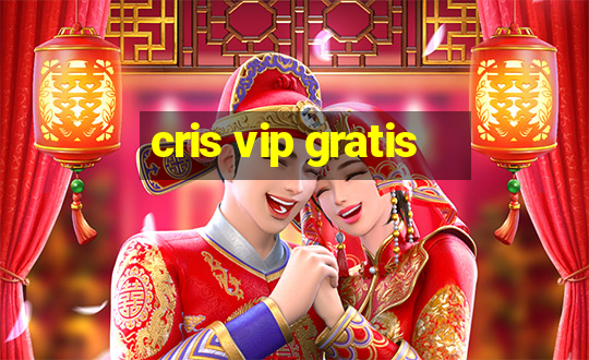 cris vip gratis