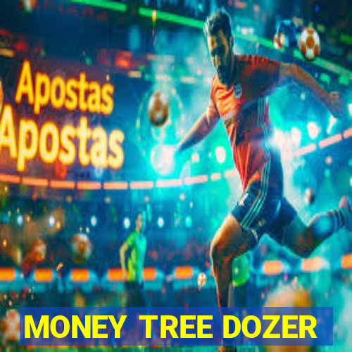 MONEY TREE DOZER