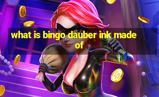 what is bingo dauber ink made of