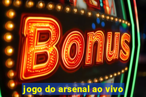 jogo do arsenal ao vivo