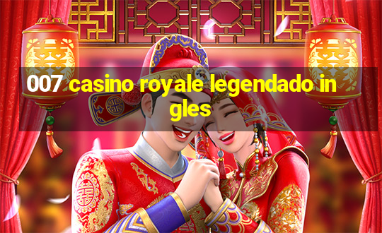 007 casino royale legendado ingles