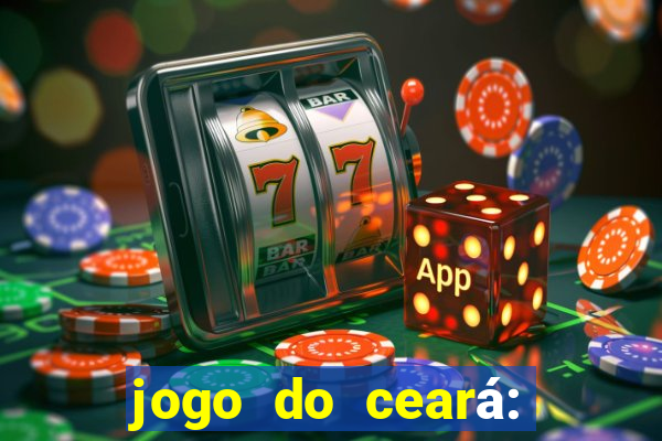 jogo do ceará: onde assistir