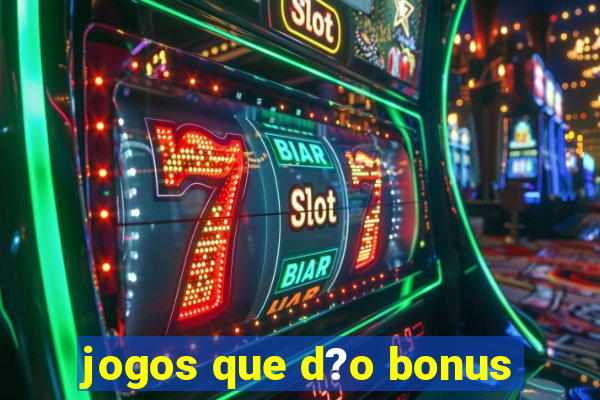 jogos que d?o bonus