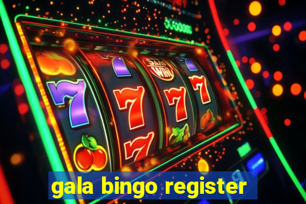 gala bingo register