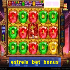 estrela bet bonus primeira aposta