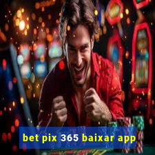 bet pix 365 baixar app