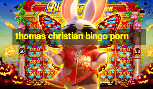 thomas christian bingo porn