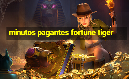 minutos pagantes fortune tiger