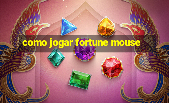 como jogar fortune mouse