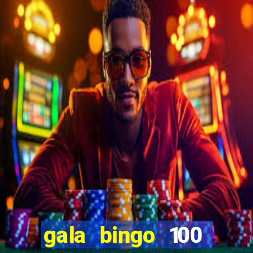 gala bingo 100 free spins