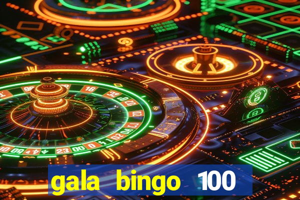 gala bingo 100 free spins