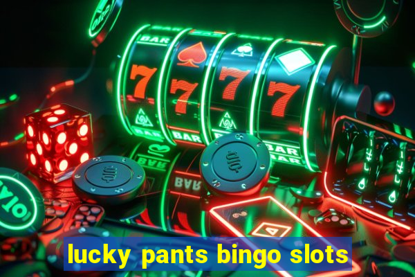 lucky pants bingo slots