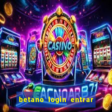 betano login entrar na minha conta